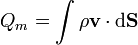 Q_m = \int \rho\mathbf{v}\cdot\mathrm{d}\mathbf{S}