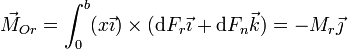 \vec{M}_{Or} = \int_0^b (x\vec{\imath})\times(\mathrm{d}F_r\vec{\imath}+\mathrm{d}F_n\vec{k}) = -M_r\vec{\jmath}