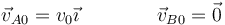 \vec{v}_{A0}=v_0\vec{\imath}\qquad\qquad\vec{v}_{B0}=\vec{0}