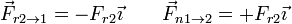 \vec{F}_{r2\to 1}=-F_{r2}\vec{\imath}\qquad \vec{F}_{n1\to 2}=+F_{r2}\vec{\imath}