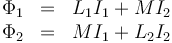 \begin{matrix}\Phi_1 & = &  L_{1}I_1+MI_2\\ \Phi_2 & = & MI_1+L_{2}I_2\end{matrix}