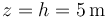 z=h=5\,\mathrm{m}