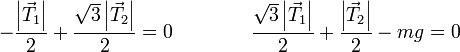 -\frac{\left|\vec{T}_1\right|}{2}+\frac{\sqrt{3}\left|\vec{T}_2\right|}{2}=0\qquad\qquad \frac{\sqrt{3}\left|\vec{T}_1\right|}{2}+\frac{\left|\vec{T}_2\right|}{2}-mg=0