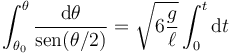 \int_{\theta_0}^\theta\frac{\mathrm{d}\theta}{\mathrm{sen}(\theta/2)} = \sqrt{6\frac{g}{\ell{}}}\int_0^t\mathrm{d}t