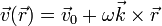 \vec{v}(\vec{r})=\vec{v}_0+\omega\vec{k}\times\vec{r}