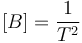 [B]= \frac{1}{T^2}