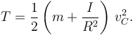 
T = \dfrac{1}{2}\left(m+\dfrac{I}{R^2}\right)\,v_C^2.
