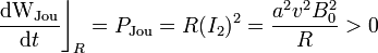 \frac{\mathrm{dW}_\mathrm{Jou}}{\mathrm{d}t}\bigg\rfloor_R=P_\mathrm{Jou}=R(I_2)^2=\frac{a^2v^2B_0^2}{R}>0