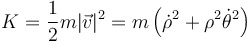 K = \frac{1}{2}m|\vec{v}|^2 = m\left(\dot{\rho}^2+\rho^2\dot{\theta}^2\right)