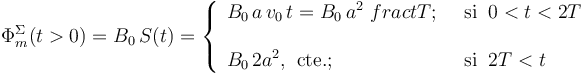 \Phi_m^\Sigma(t>0)=B_0\!\ S(t)=\left\{\begin{array}{ll}\displaystyle B_0\!\ a\!\ v_0\!\ t=B_0\!\ a^2\ frac{t}{T}\mathrm{;}\;\; &\mathrm{si}\;\; 0<t<2T\\ \\ \displaystyle B_0\!\ 2a^2\mathrm{,}\;\;\mathrm{cte.}\mathrm{;}\;\;&\mathrm{si}\;\; 2T<t \end{array}\right. 