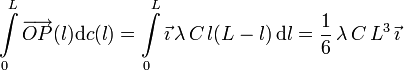 
\int\limits_0^L\overrightarrow{OP}(l)\mathrm{d}c(l)
=
\int\limits_0^L \vec{\imath}\,\lambda\,C\,l(L-l)\,\mathrm{d}l
=
\frac{1}{6}\,\lambda\,C\,L^3\,\vec{\imath}
