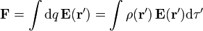 \mathbf{F}= \int \mathrm{d}q\,\mathbf{E}(\mathbf{r}')=\int \rho(\mathbf{r}')\,\mathbf{E}(\mathbf{r}')\mathrm{d}\tau'