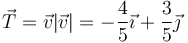 \vec{T}=\vec{v}{|\vec{v}|}=-\frac{4}{5}\vec{\imath}+\frac{3}{5}\vec{\jmath}