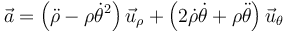 \vec{a}=\left(\ddot{\rho}-\rho\dot{\theta}^2\right)\vec{u}_\rho + \left(2\dot{\rho}\dot{\theta}+\rho\ddot{\theta}\right)\vec{u}_\theta