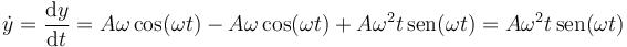 \dot{y}  = \frac{\mathrm{d}y}{\mathrm{d}t} = A\omega\cos(\omega t) - A\omega\cos(\omega t)+A\omega^2 t\,\mathrm{sen}(\omega t) = A\omega^2 t\,\mathrm{sen}(\omega t)