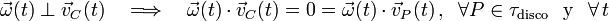  \vec{\omega}(t)\perp\vec{v}_C(t)\quad\Longrightarrow\quad\vec{\omega}(t)\cdot\vec{v}_C(t)=0=\vec{\omega}(t)\cdot\vec{v}_P(t)\,\mathrm{,}\,\;\;\forall P\in\tau_{\mathrm{disco}}\;\;\,\mathrm{y}\,\;\;\forall\, t
