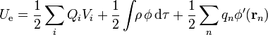 U_\mathrm{e} =\frac{1}{2}\sum_iQ_i V_i + \frac{1}{2}\int\!\!
\rho\,\phi\,\mathrm{d}\tau + \frac{1}{2}\sum_n q_n\phi'(\mathbf{r}_n)