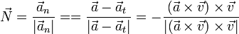 \vec{N}=\frac{\vec{a}_n}{|\vec{a}_n|}==\frac{\vec{a}-\vec{a}_t}{|\vec{a}-\vec{a}_t|}=-\frac{(\vec{a}\times\vec{v})\times\vec{v}}{|(\vec{a}\times\vec{v})\times\vec{v}|}