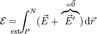 \mathcal{E}=\int^N_{\!\!\!\!\!\!\!\!\!\!\!\!\mathrm{ext}\ P}(\vec{E}+\overbrace{\vec{E}'}^{=\vec{0}})\,\mathrm{d}\vec{r}