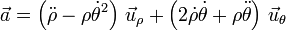 \vec{a} = \left(\ddot{\rho}-\rho{\dot{\theta}}^2\right)\,\vec{u}_{\rho}+\left(2\dot{\rho}\dot{\theta}+\rho\ddot{\theta}\right)\,\vec{u}_{\theta}