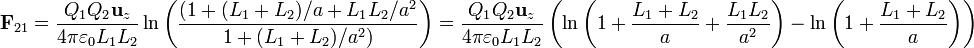 \mathbf{F}_{21} = \frac{Q_1Q_2\mathbf{u}_z}{4\pi\varepsilon_0 L_1L_2}\ln\left(\frac{(1+(L_1+L_2)/a+L_1L_2/a^2}{1+(L_1+L_2)/a^2)}\right)=\frac{Q_1Q_2\mathbf{u}_z}{4\pi\varepsilon_0 L_1L_2}\left(\ln\left(1+\frac{L_1+L_2}{a}+\frac{L_1L_2}{a^2}\right)-
\ln\left(1+\frac{L_1+L_2}{a}\right)\right)