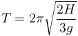 T = 2\pi\sqrt{\frac{2H}{3g}}