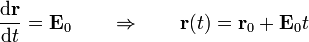 \frac{\mathrm{d}\mathbf{r}}{\mathrm{d}t} = \mathbf{E}_0 \qquad\Rightarrow\qquad \mathbf{r}(t) = \mathbf{r}_0 + \mathbf{E}_0t