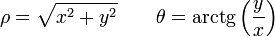 \rho = \sqrt{x^2+y^2}\qquad
\theta=\mathrm{arctg}\left(\frac{y}{x}\right)