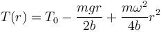 T(r)=T_0-\frac{mgr}{2b}+\frac{m\omega^2}{4b}r^2