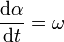 
\dfrac{\mathrm{d}\alpha}{\mathrm{d}t} = \omega
