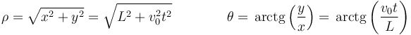 \rho = \sqrt{x^2+y^2} = \sqrt{L^2+v_0^2t^2}\qquad\qquad\theta=\,\mathrm{arctg}\left(\frac{y}{x}\right)=\,\mathrm{arctg}\left(\frac{v_0t}{L}\right)