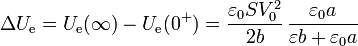 \Delta U_\mathrm{e} = U_\mathrm{e}(\infty)-U_\mathrm{e}(0^+) = \frac{\varepsilon_0 S V_0^2}{2b}\,\frac{\varepsilon_0a}{\varepsilon b + \varepsilon_0a}