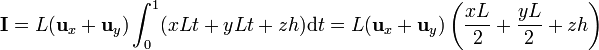 \mathbf{I} = L(\mathbf{u}_x + \mathbf{u}_y)\int_0^1 (xLt + yLt + zh)\mathrm{d}t =
L(\mathbf{u}_x + \mathbf{u}_y)\left(\frac{xL}{2} + \frac{yL}{2}+ zh\right)