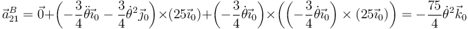 \vec{a}^B_{21}=\vec{0}+\left(-\frac{3}{4}\ddot{\theta}\vec{\imath}_0-\frac{3}{4}\dot{\theta}^2\vec{\jmath}_0\right)\times\left(25\vec{\imath}_0\right)+\left(-\frac{3}{4}\dot{\theta}\vec{\imath}_0\right)\times\left(\left(-\frac{3}{4}\dot{\theta}\vec{\imath}_0\right)\times\left(25\vec{\imath}_0\right)\right)=-\frac{75}{4}\dot{\theta}^2\vec{k}_0