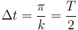 
\Delta t = \dfrac{\pi}{k} = \dfrac{T}{2}
