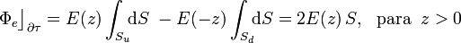 \Phi_e\big\rfloor_{\partial \tau}=E(z)\int_{S_u}\!\!\mathrm{d}S\; -E(-z)\int_{S_d}\!\!\mathrm{d}S=2E(z)\!\ S\mathrm{,}\;\;\; \mathrm{para}\;\; z>0