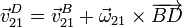 \vec{v}^D_{21} = \vec{v}^B_{21}+\vec{\omega}_{21}\times\overrightarrow{BD}