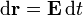 \mathrm{d}\mathbf{r}=\mathbf{E}\,\mathrm{d}t