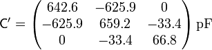 \mathsf{C}'= \begin{pmatrix}642.6 & -625.9 & 0 \\ -625.9 & 659.2 & -33.4 \\ 0 & -33.4 & 66.8\end{pmatrix}\,\mathrm{pF}