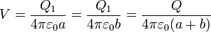 V = \frac{Q_1}{4\pi\varepsilon_0 a} = \frac{Q_1}{4\pi\varepsilon_0 b} = \frac{Q}{4\pi\varepsilon_0(a+b)}