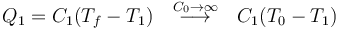 Q_1 = C_1(T_f-T_1)  \quad \stackrel{C_0\to\infty}{\longrightarrow}\quad  C_1(T_0-T_1)\,