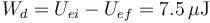 W_d=U_{ei}-U_{ef}=7.5\,\mu\mathrm{J}