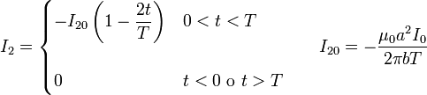 I_2 = \begin{cases}\displaystyle -I_{20}\left(1-\frac{2t}{T}\right) & 0 < t < T \\ & \\ 0 & t<0\ \mathrm{o}\ t>T\end{cases}\qquad I_{20}=-\frac{\mu_0a^2I_0}{2\pi bT}