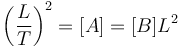 \left(\frac{L}{T}\right)^2 = [A] = [B]L^2