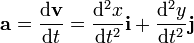 \mathbf{a}=\frac{\mathrm{d}\mathbf{v}}{\mathrm{d}t}=\frac{\mathrm{d}^2x}{\mathrm{d}t^2}\mathbf{i}+\frac{\mathrm{d}^2y}{\mathrm{d}t^2}\mathbf{j}