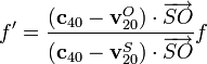 f'=\frac{(\mathbf{c}_{40}-\mathbf{v}^O_{20})\cdot\overrightarrow{SO}}{(\mathbf{c}_{40}-\mathbf{v}^S_{20})\cdot\overrightarrow{SO}}f