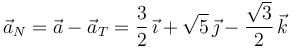 
\vec{a}_N=\vec{a}-\vec{a}_T=
\dfrac{3}{2}\,\vec{\imath} + \sqrt{5}\,\vec{\jmath}-\dfrac{\sqrt{3}}{2}\,\vec{k}
