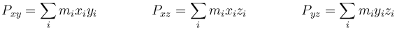 P_{xy}=\sum_i m_i x_i y_i\qquad\qquad P_{xz}=\sum_i m_i x_i z_i  \qquad\qquad P_{yz}=\sum_i m_i y_i z_i 