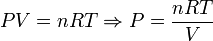 
PV=nRT\Rightarrow P=\frac{nRT}{V}
