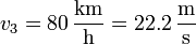 v_3 = 80\,\frac{\mathrm{km}}{\mathrm{h}} = 22.2\,\frac{\mathrm{m}}{\mathrm{s}}